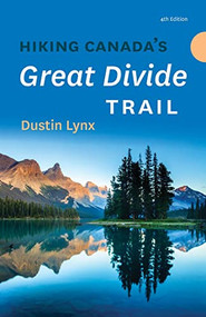 Hiking Canada's Great Divide Trail - 4th Edition by Dustin Lynx, 9781771605496