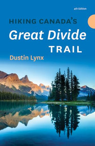 Hiking Canada's Great Divide Trail - 4th Edition by Dustin Lynx, 9781771605496