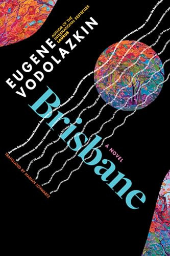 Brisbane (From the award-winning author of Laurus) by Eugene Vodolazkin, Marian Schwartz, 9781636080451