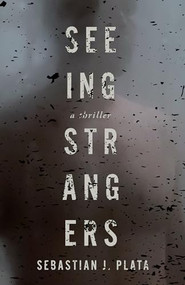 Seeing Strangers by Sebastian J. Plata, 9781951709792