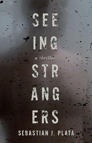 Seeing Strangers by Sebastian J. Plata, 9781951709792