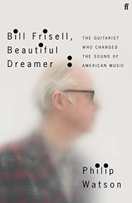 Bill Frisell, Beautiful Dreamer (The Guitarist Who Changed the Sound of American Music) by Philip Watson, Bill Frisell, 9780571361663