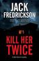 Kill Her Twice - 9781448308378 by Jack Fredrickson, 9781448308378