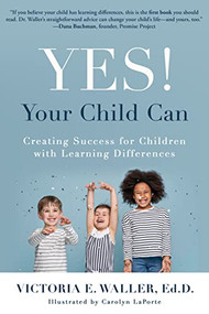 Yes! Your Child Can (Creating Success for Children with Learning Differences) by Victoria Waller, 9781610353861
