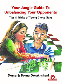Your Jungle Guide To Unbalancing Your Opponents (Tips & Tricks of Young Chess Guns) by Dorsa Derakhshani, Borna Derakhshani, 9789464201314