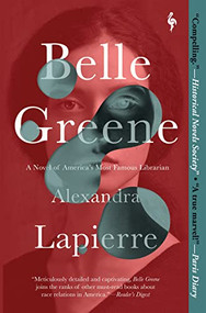 Belle Greene (A Novel of America's Most Famous Librarian) by Alexandra Lapierre, Tina Kover, 9781609458577