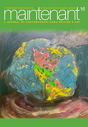 Maintenant 16 (A Journal of Contemporary Dada Writing and Art) by Peter Carlaftes, Kat Georges, 9781953103222