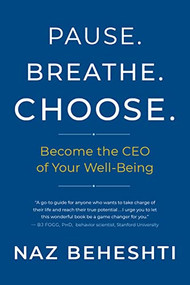 Pause Breathe Choose (Become the CEO of Your Well-Being) by Naz Beheshti, 9781608688180