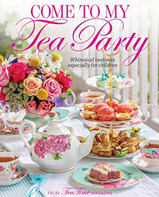 Come to My Tea Party (Whimsical Teatimes Especially for Children) by Lorna Reeves, 9780978548971