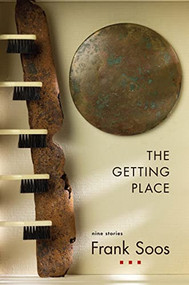 The Getting Place by Frank Soos, 9781597099219