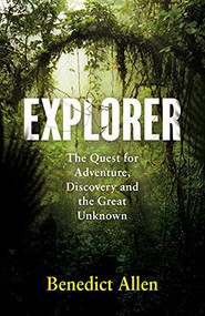 Explorer (The Quest for Adventure and the Great Unknown) - 9781786896230 by Benedict Allen, 9781786896230