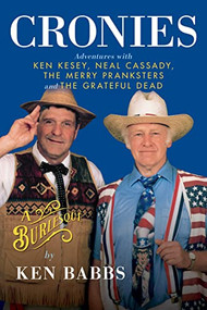 Cronies, A Burlesque: Adventures with Ken Kesey, Neal Cassady, the Merry Pranksters and the Grateful Dead by Ken Babbs, 9780989446297