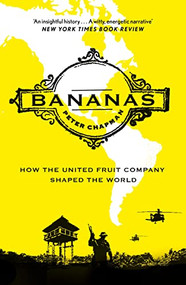 Bananas (How the United Fruit Company Shaped the World) by Peter Chapman, 9781838857875
