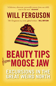 Beauty Tips From Moose Jaw by Will Ferguson, 9781841956909