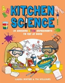 Kitchen Science (30 Awesome STEM Experiments to Try at Home) by Laura Minter, Tia Williams, 9781787081222