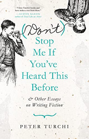 (Don't) Stop Me if You've Heard This Before (and Other Essays on Writing Fiction) by Peter Turchi, 9781595349767