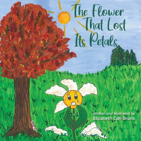 The Flower That Lost Its Petals by Elizabeth Cali-Bruno, 9781954437401