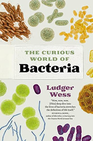 The Curious World of Bacteria by Ludger Wess, Jamie McIntosh, 9781771648257
