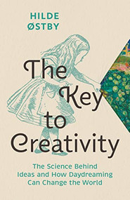 The Key to Creativity (The Science Behind Ideas and How Daydreaming Can Change the World) by Hilde Østby, Matt Bagguley, 9781771648301