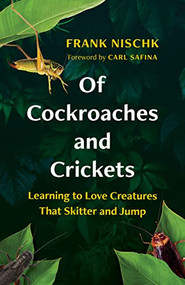 Of Cockroaches and Crickets (Learning to Love Creatures That Skitter and Jump) by Frank Nischk, Jane Billinghurst, Carl Safina, 9781771648721