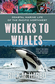 Whelks to Whales (Coastal Marine Life of the Pacific Northwest, Newly Revised and expanded Third edition) by Rick M. Harbo, 9781550179835