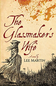 The Glassmaker's Wife by Lee Martin, 9781950539482