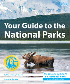 Your Guide to the National Parks (The Complete Guide to All 63 National Parks) by Michael Joseph Oswald, Derek Pankratz, 9781621280767