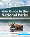 Your Guide to the National Parks (The Complete Guide to All 63 National Parks) by Michael Joseph Oswald, Derek Pankratz, 9781621280767