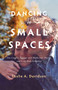 Dancing in Small Spaces (One Couple's Journey with Parkinson's Disease and Lewy Body Dementia) by Leslie A. Davidson, 9781990071089