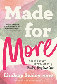 Made for More (A Fresh Start Approach to a Bolder, Brighter You) by Lindsay Sealey, Delia Perry, 9781637560068