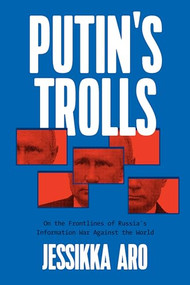 Putin's Trolls (On the Frontlines of Russia's Information War Against the World) by Jessikka Aro, 9781632461292