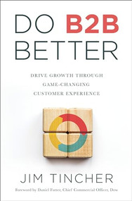 Do B2B Better (Drive Growth Through Game-Changing Customer Experience) by Jim Tincher, Daniel Futter, 9781637560181