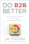 Do B2B Better (Drive Growth Through Game-Changing Customer Experience) by Jim Tincher, Daniel Futter, 9781637560181