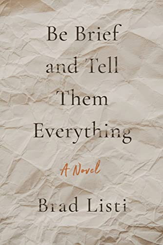 Be Brief and Tell Them Everything by Brad Listi, 9781632461360