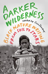 A Darker Wilderness (Black Nature Writing from Soil to Stars) by Erin Sharkey, 9781571313904