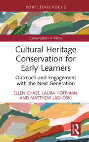 Cultural Heritage Conservation for Early Learners (Outreach and Engagement with the Next Generation) by Ellen Chase, Laura Hoffman, Matthew Lasnoski, 9781032365923