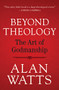 Beyond Theology (The Art of Godmanship) by Alan Watts, 9781608688241
