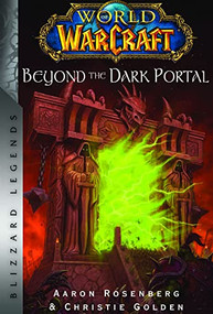 World of Warcraft: Beyond the Dark Portal (Blizzard Legends) by Christie Golden, Aaron Rosenberg, 9781956916058
