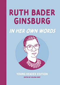 Ruth Bader Ginsburg: In Her Own Words: Young Reader Edition by Helena Hunt, 9781572843134