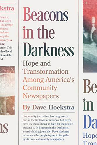 Beacons in the Darkness (Hope and Transformation Among America's Community Newspapers) by Dave Hoekstra, 9781572843165