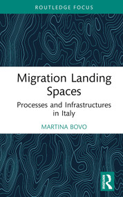 Migration Landing Spaces (Processes and Infrastructures in Italy) by Martina Bovo, 9781032578668