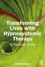 Transforming Lives with Hypnosystemic Therapy (A Practical Guide) by Stefan Hammel, 9781032544632