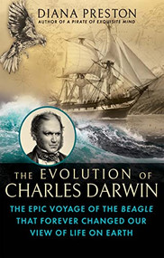The Evolution of Charles Darwin (The Epic Voyage of the Beagle That Forever Changed Our View of Life on Earth) by Diana Preston, 9780802160188
