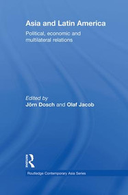 Asia and Latin America (Political, Economic and Multilateral Relations) - 9780415854665 by Jörn Dosch, Olaf Jacob, 9780415854665
