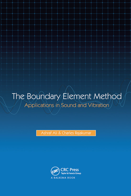 The Boundary Element Method (Applications in Sound and Vibration) by A. Ali, C. Rajakumar, 9780367446550