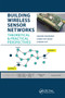 Building Wireless Sensor Networks (Theoretical and Practical Perspectives) by Nandini Mukherjee, Sarmistha Neogy, Sarbani Roy, 9780367575359