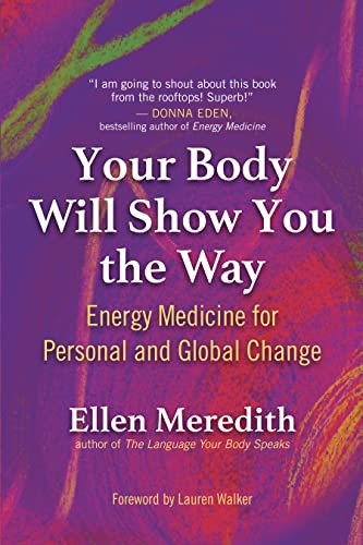 Your Body Will Show You the Way (Energy Medicine for Personal and Global Change) by Ellen Meredith, 9781608688227