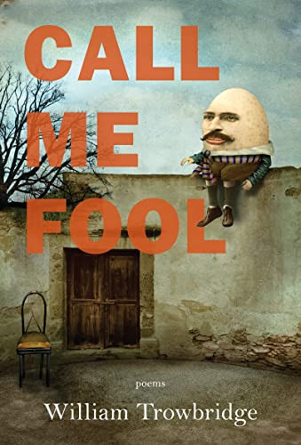 Call Me Fool by William Trowbridge, 9781636280462