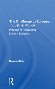 The Challenge To European Industrial Policy (Impacts Of Redirected Military Spending) - 9780367306113 by Bernard Udis, 9780367306113