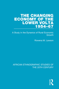 The Changing Economy of the Lower Volta 1954-67 (A Study in the Dynanics of Rural Economic Growth) - 9781138591172 by Rowena M. Lawson, 9781138591172